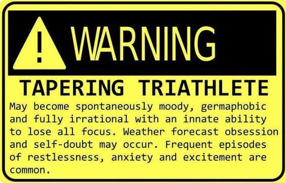 Tapering Triathlete. May become sponstanesously moody 